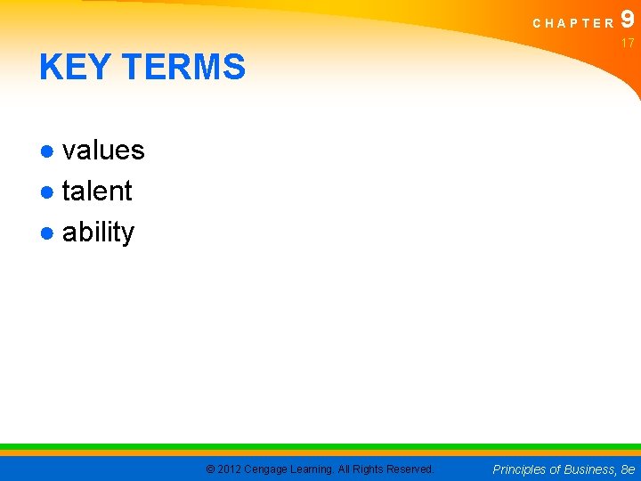 CHAPTER KEY TERMS 9 17 ● values ● talent ● ability © 2012 Cengage