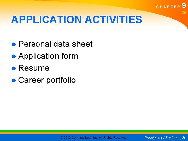 CHAPTER APPLICATION ACTIVITIES 9 26 ● Personal data sheet ● Application form ● Resume