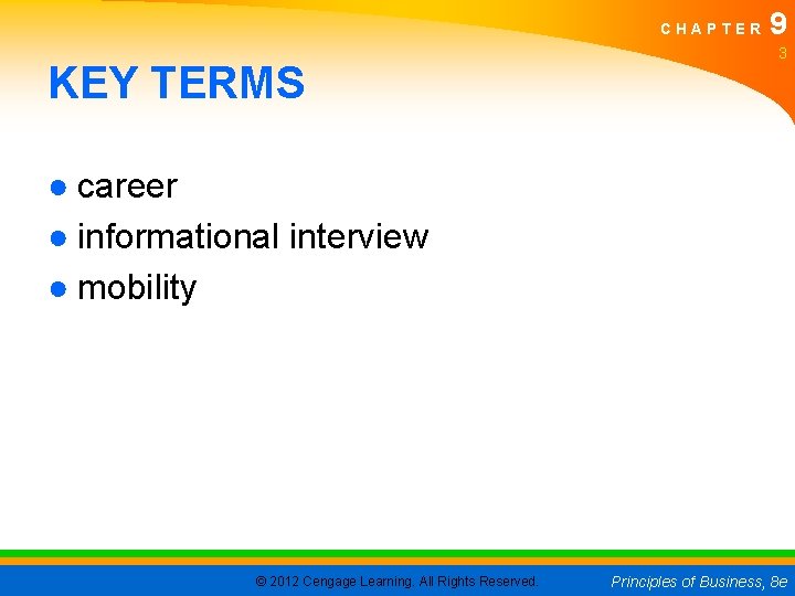 CHAPTER KEY TERMS 9 3 ● career ● informational interview ● mobility © 2012