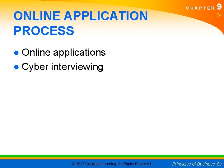 ONLINE APPLICATION PROCESS CHAPTER 9 34 ● Online applications ● Cyber interviewing © 2012