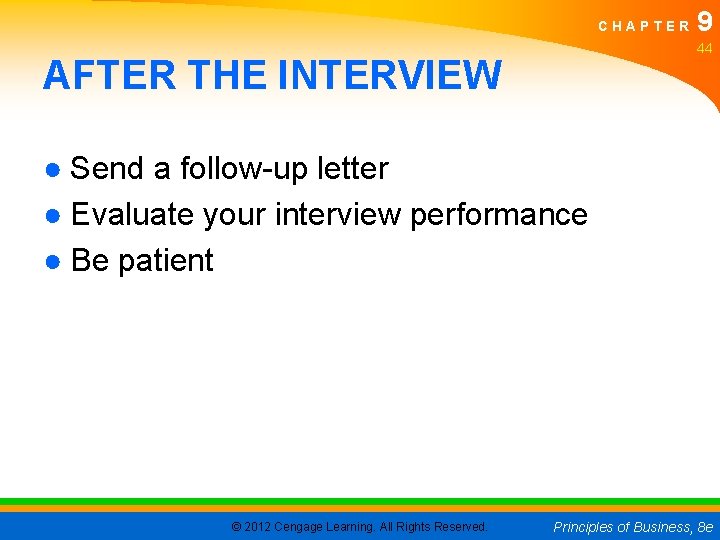 CHAPTER 9 44 AFTER THE INTERVIEW ● Send a follow-up letter ● Evaluate your