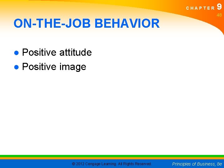 CHAPTER ON-THE-JOB BEHAVIOR 9 48 ● Positive attitude ● Positive image © 2012 Cengage