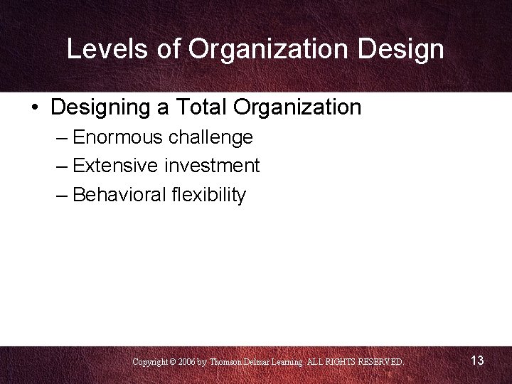 Levels of Organization Design • Designing a Total Organization – Enormous challenge – Extensive
