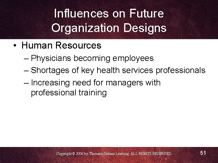 Influences on Future Organization Designs • Human Resources – Physicians becoming employees – Shortages