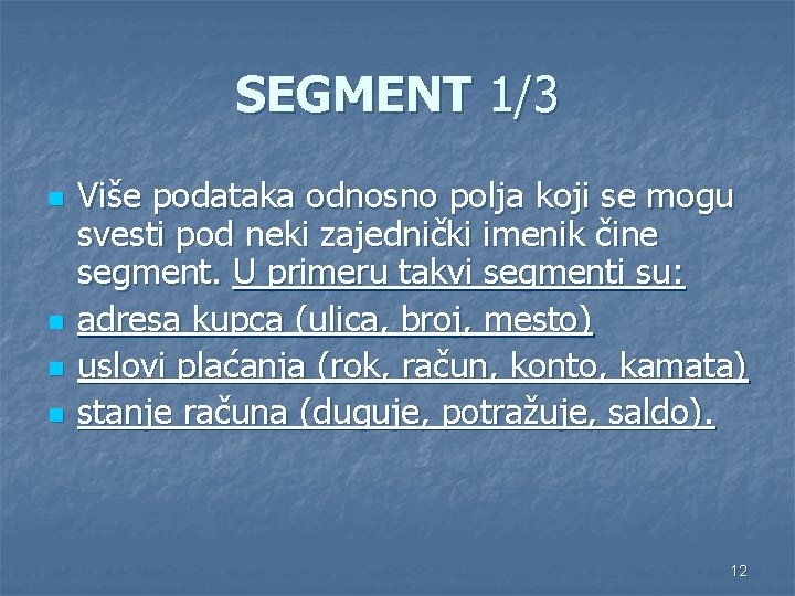 SEGMENT 1/3 n n Više podataka odnosno polja koji se mogu svesti pod neki