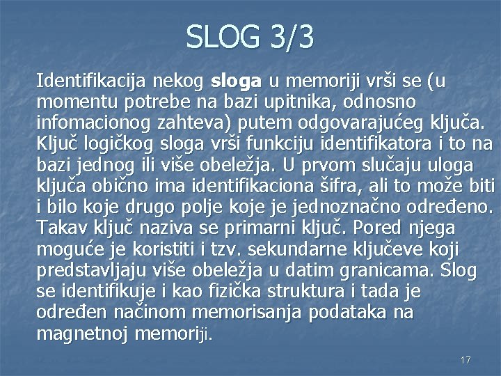 SLOG 3/3 Identifikacija nekog sloga u memoriji vrši se (u momentu potrebe na bazi SLOG 3/3 Identifikacija nekog sloga u memoriji vrši se (u momentu potrebe na bazi
