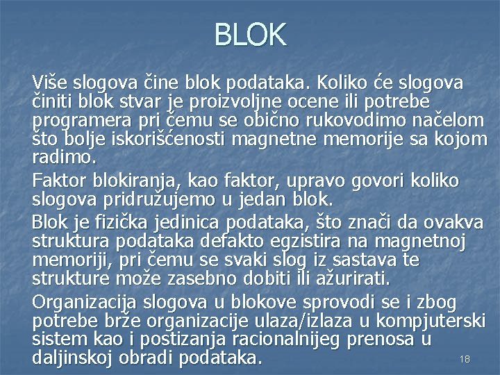 BLOK Više slogova čine blok podataka. Koliko će slogova činiti blok stvar je proizvoljne BLOK Više slogova čine blok podataka. Koliko će slogova činiti blok stvar je proizvoljne