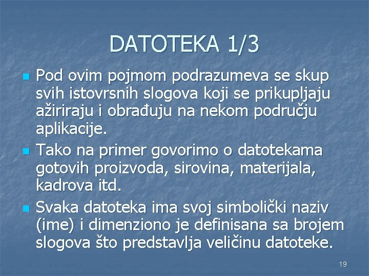 DATOTEKA 1/3 n n n Pod ovim pojmom podrazumeva se skup svih istovrsnih slogova