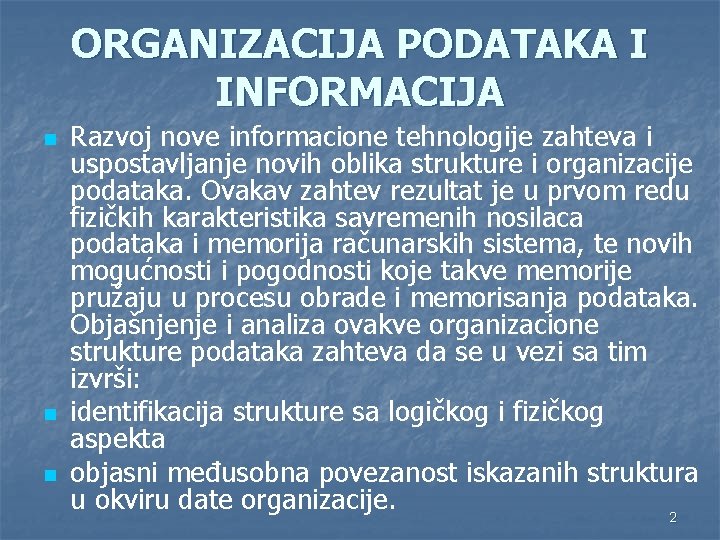 ORGANIZACIJA PODATAKA I INFORMACIJA n n n Razvoj nove informacione tehnologije zahteva i uspostavljanje