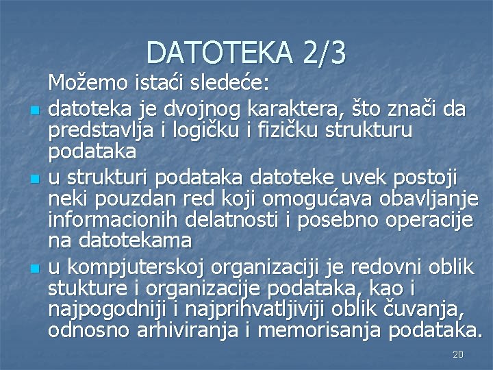 DATOTEKA 2/3 n n n Možemo istaći sledeće: datoteka je dvojnog karaktera, što znači