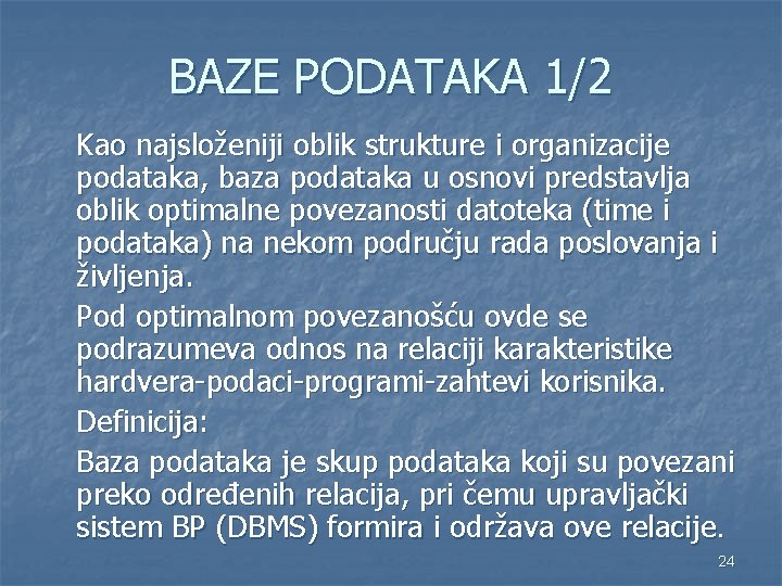 BAZE PODATAKA 1/2 Kao najsloženiji oblik strukture i organizacije podataka, baza podataka u osnovi