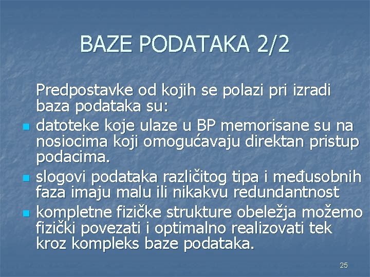 BAZE PODATAKA 2/2 n n n Predpostavke od kojih se polazi pri izradi baza BAZE PODATAKA 2/2 n n n Predpostavke od kojih se polazi pri izradi baza