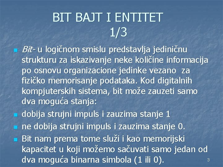 BIT BAJT I ENTITET 1/3 n n Bit- u logičnom smislu predstavlja jediničnu strukturu