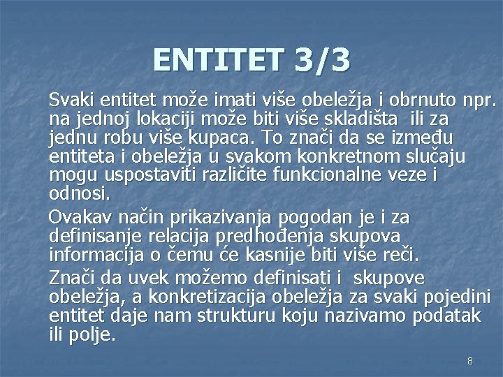 ENTITET 3/3 Svaki entitet može imati više obeležja i obrnuto npr. na jednoj lokaciji