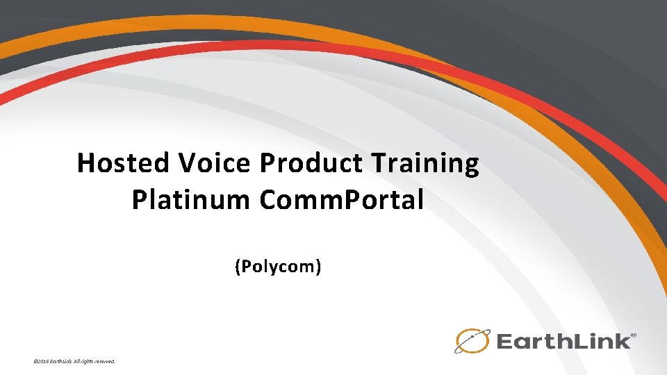 Hosted Voice Product Training Platinum Comm. Portal (Polycom) © 2016 Earth. Link. All rights