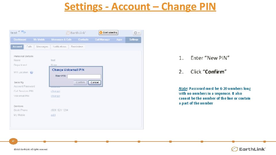 Settings - Account – Change PIN 1. Enter “New PIN” 2. Click “Confirm” Note: