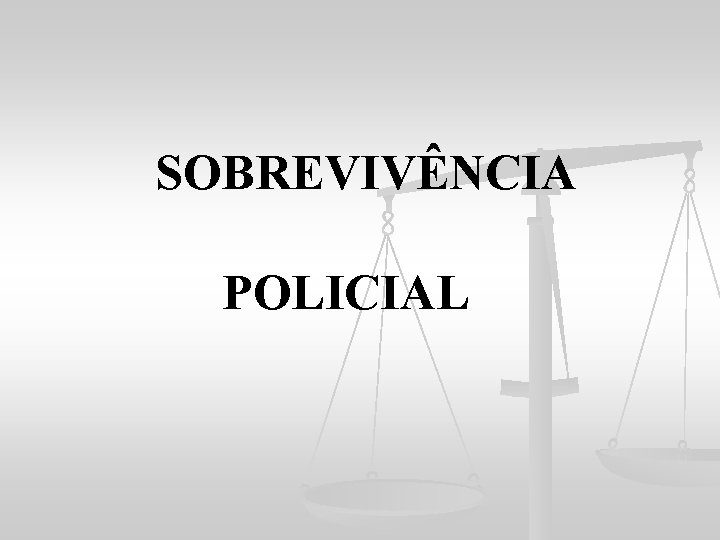 SOBREVIVÊNCIA POLICIAL 