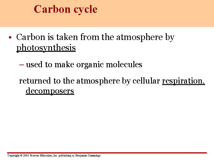 Carbon cycle • Carbon is taken from the atmosphere by photosynthesis – used to