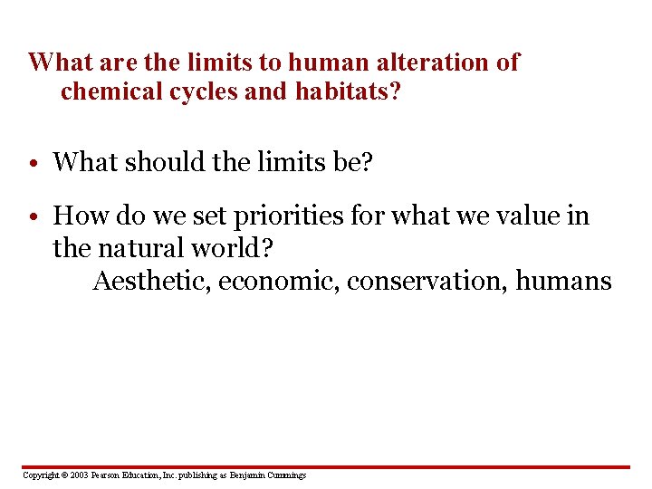 What are the limits to human alteration of chemical cycles and habitats? • What