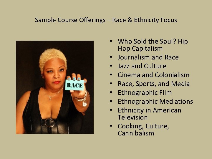 Sample Course Offerings – Race & Ethnicity Focus • Who Sold the Soul? Hip