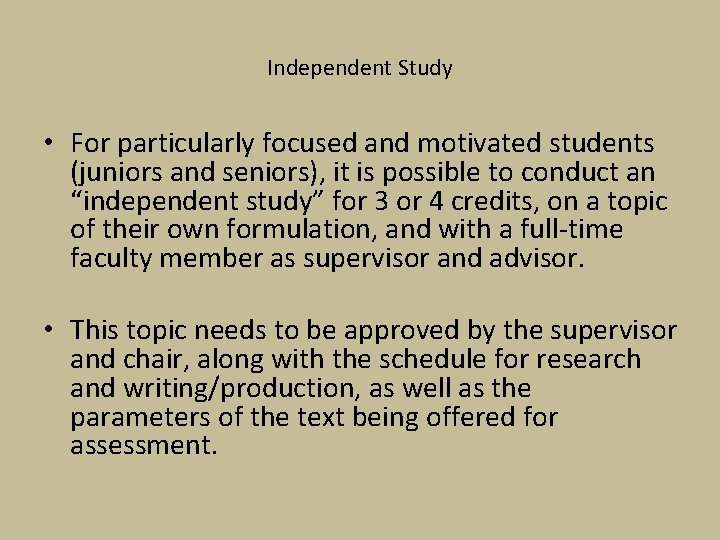 Independent Study • For particularly focused and motivated students (juniors and seniors), it is