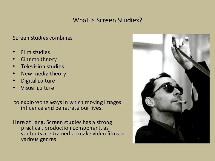 What is Screen Studies? Screen studies combines • • • Film studies Cinema theory