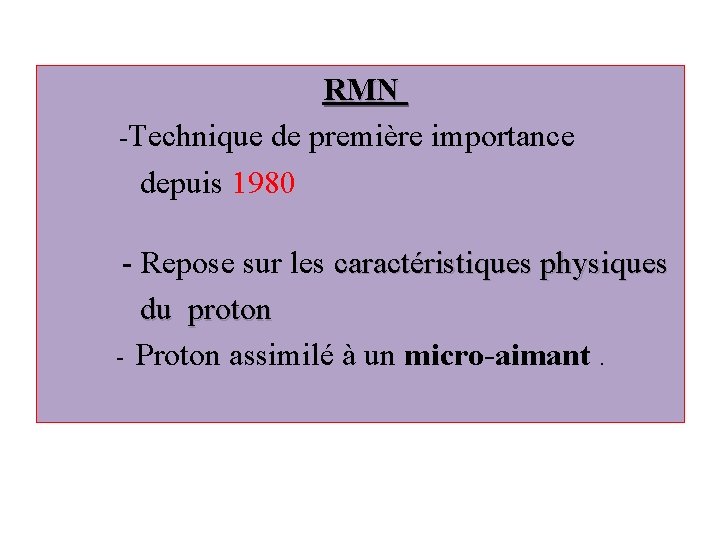 RMN -Technique de première importance depuis 1980 - Repose sur les caractéristiques physiques du