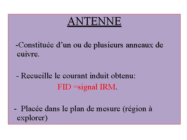 ANTENNE -Constituée d’un ou de plusieurs anneaux de cuivre - Recueille le courant induit