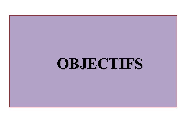 OBJECTIFS 