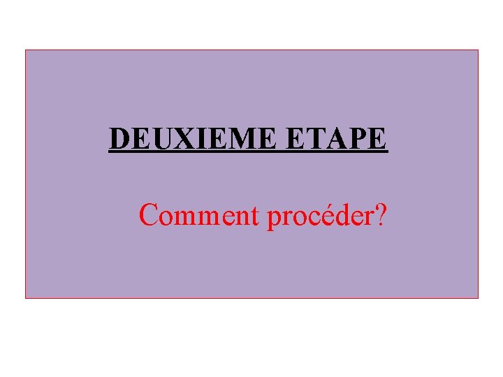 DEUXIEME ETAPE Comment procéder? 