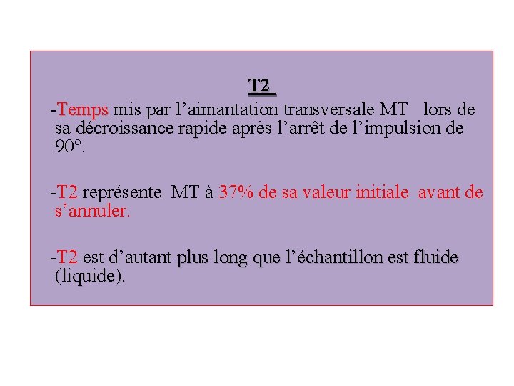 T 2 -Temps mis par l’aimantation transversale MT lors de Temps sa décroissance rapide