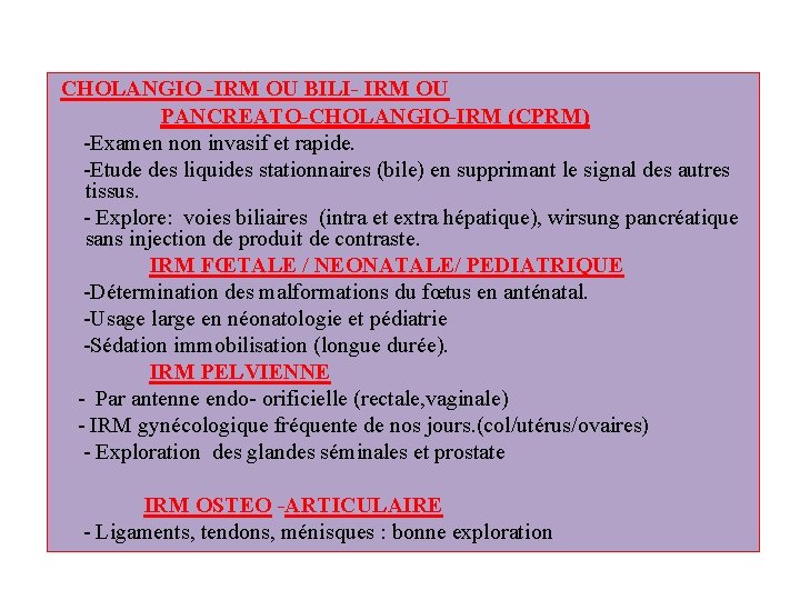 CHOLANGIO -IRM OU BILI- IRM OU PANCREATO-CHOLANGIO-IRM (CPRM) -Examen non invasif et rapide. -Etude