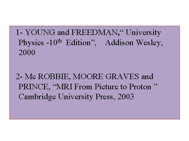  1 - YOUNG and FREEDMAN, “ University Physics -10 th Edition”, Addison Wesley,