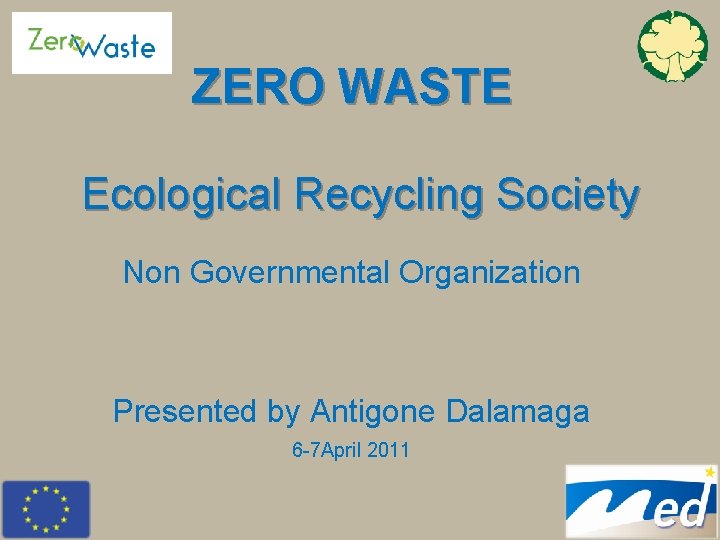 ZERO WASTE Ecological Recycling Society Non Governmental Organization Presented by Antigone Dalamaga 6 -7