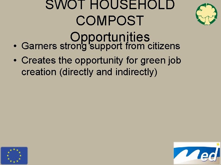 SWOT HOUSEHOLD COMPOST Opportunities • Garners strong support from citizens • Creates the opportunity