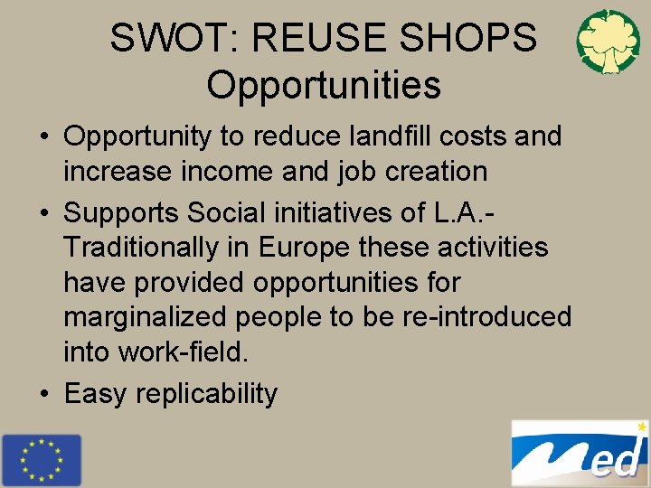 SWOT: REUSE SHOPS Opportunities • Opportunity to reduce landfill costs and increase income and