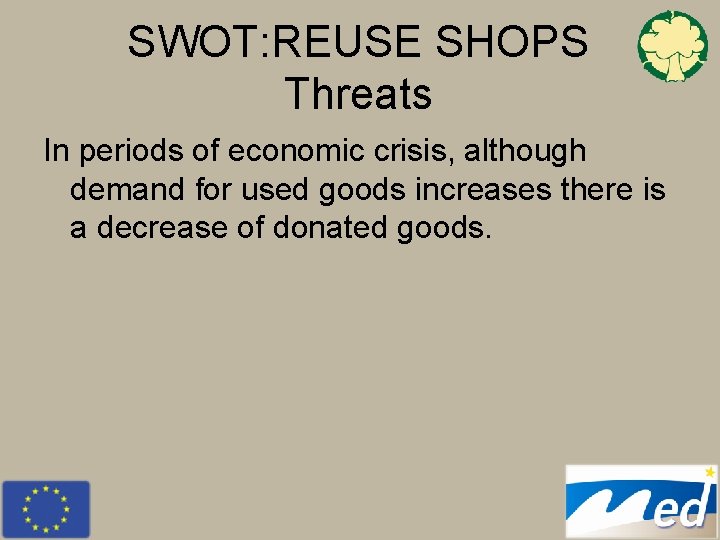 SWOT: REUSE SHOPS Threats In periods of economic crisis, although demand for used goods