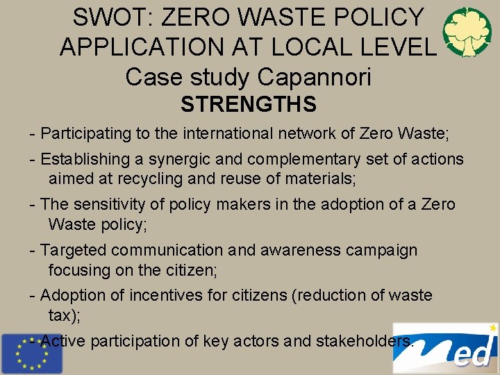 SWOT: ZERO WASTE POLICY APPLICATION AT LOCAL LEVEL Case study Capannori STRENGTHS - Participating SWOT: ZERO WASTE POLICY APPLICATION AT LOCAL LEVEL Case study Capannori STRENGTHS - Participating