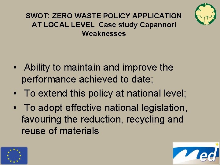 SWOT: ZERO WASTE POLICY APPLICATION AT LOCAL LEVEL Case study Capannori Weaknesses • Ability