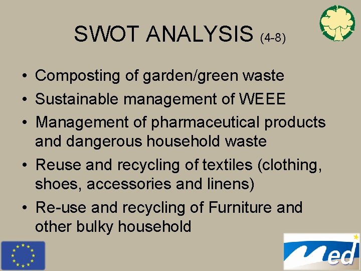 SWOT ANALYSIS (4 -8) • Composting of garden/green waste • Sustainable management of WEEE