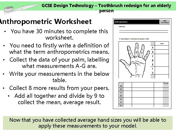 GCSE Design Technology – Toothbrush redesign for an elderly person Anthropometric Worksheet • You