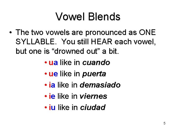 Vowel Blends • The two vowels are pronounced as ONE SYLLABLE. You still HEAR