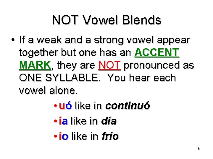 NOT Vowel Blends • If a weak and a strong vowel appear together but