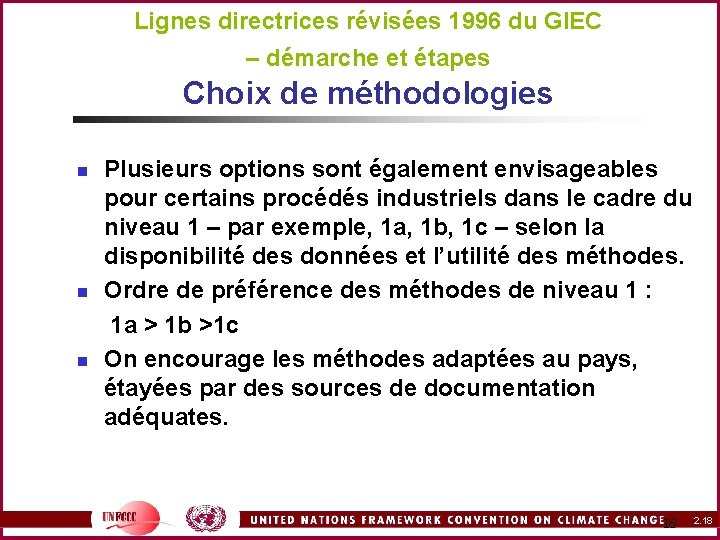 Lignes directrices révisées 1996 du GIEC – démarche et étapes Choix de méthodologies Plusieurs