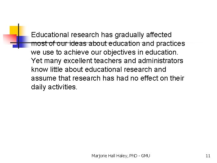 Educational research has gradually affected most of our ideas about education and practices we