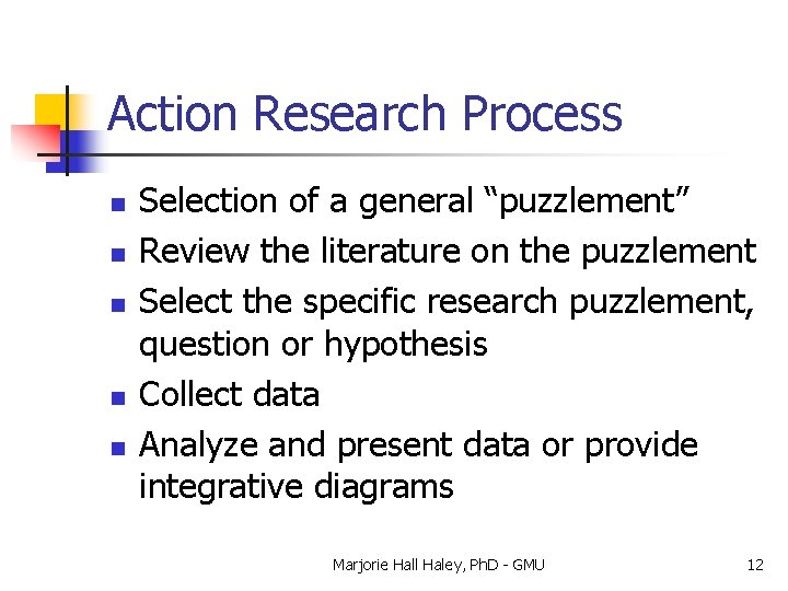 Action Research Process n n n Selection of a general “puzzlement” Review the literature
