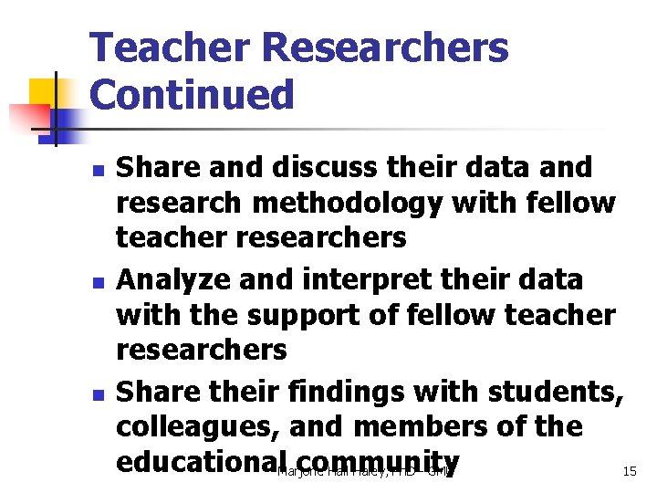 Teacher Researchers Continued n n n Share and discuss their data and research methodology