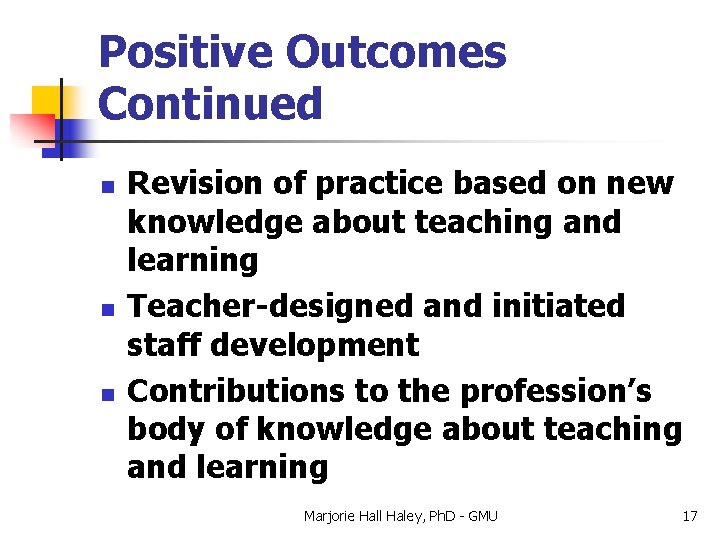 Positive Outcomes Continued n n n Revision of practice based on new knowledge about