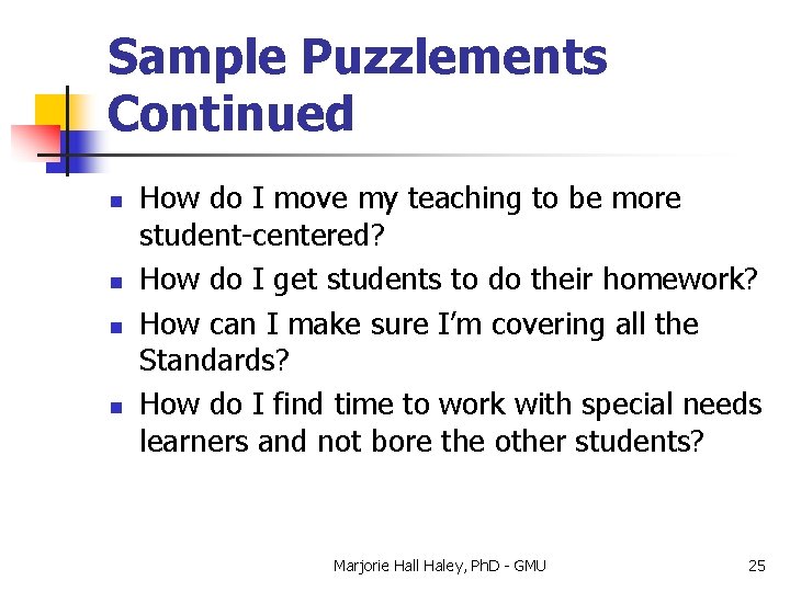 Sample Puzzlements Continued n n How do I move my teaching to be more