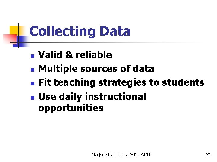 Collecting Data n n Valid & reliable Multiple sources of data Fit teaching strategies